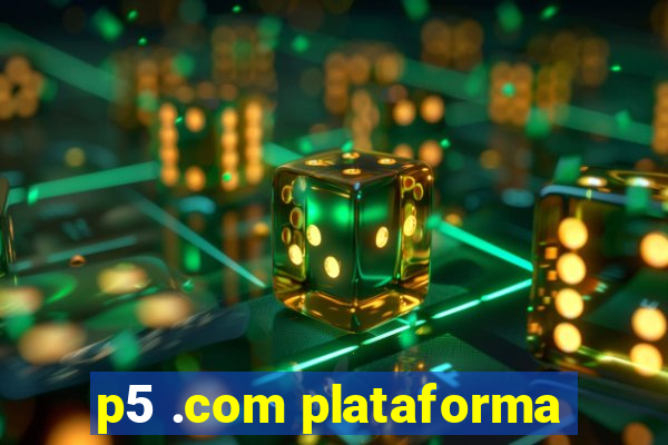 p5 .com plataforma